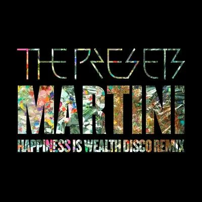 Golden Features/The PresetsMartini (Happiness Is Wealth Disco Remix)