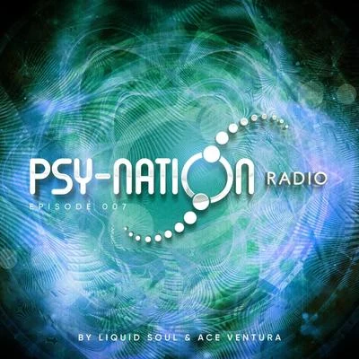 Ace Ventura/Liquid SoulPsy-Nation Radio: Episode 007 (Compiled by Liquid Soul and Ace Ventura)