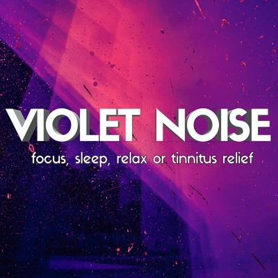 Sleep Sounds Ambient Noises/White Noise/Baby Sleep SpotViolet Noise: Focus, Sleep, Relax or Tinnitus Relief