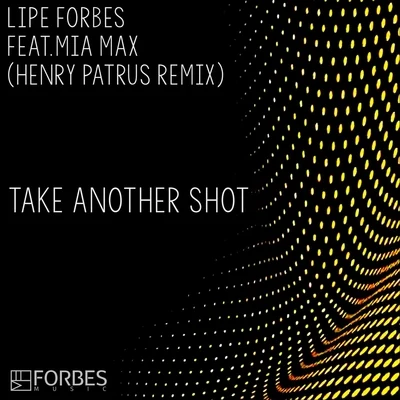 Lipe Forbes/Renato BonTake Another Shot (Henry Patrus Remix)