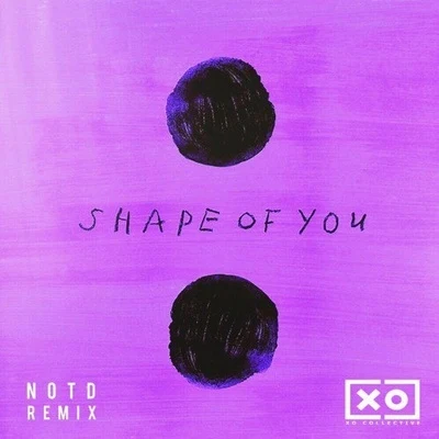 Ed Sheeran/NOTDShape of You (NOTD Remix)