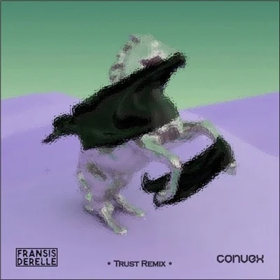 ConvexTrust (Convex x Fransis Derelle Remix)