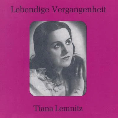 Karl Erb/Siegfried Schulze/Tiana Lemnitz/Gerhard Hüsch/Gewandhausorchester/Friedel Beckmann/Gunther Ramin/Thomanerchor/Tiana Lemnitz. Friedel BeckmannLebendige Vergangenheit - Tiana Lemnitz