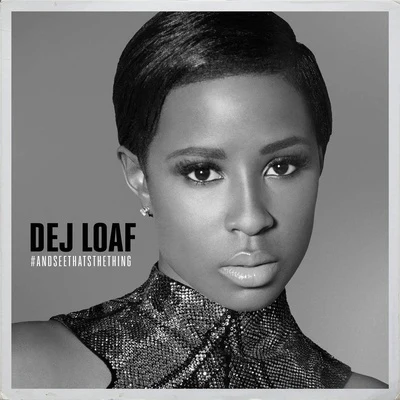 Dej Loaf#AndSeeThatsTheThing