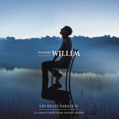 Christophe WillemLes nuits Paraît-il - Le live