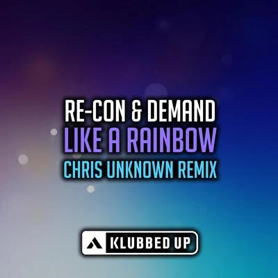 Re-Con/Kyla/Klubfiller/Re-Con & KlubfillerLike A Rainbow (Chris Unknown Remix)