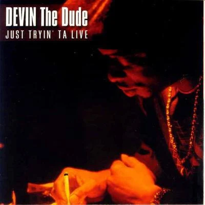 Devin the Dude/Lil FlipJust Tryin ta Live (Amended)