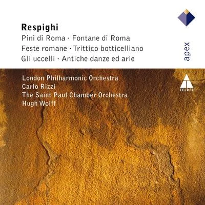 Hugh WolffSaint Paul Chamber OrchestraRespighi : Pini di Roma, Fontane di Roma, Fest Romane, Trittico, Gli Uccelli, Antiche danze