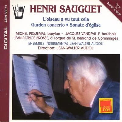 Michel Piquemal/Michèle Lagrange/Jean-claude Casadesus/Lille National Orchestra/Jean-Luc Viala/Fernand Bernardi/Antoine Garcin/Etienne Vandier/Ile de France Vittoria Regional Choir/Jean-Louis S耳ReSauguet : LOiseau a vu tout cela, Garden concerto, Sonate déglise