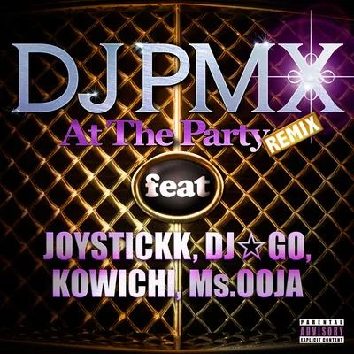 DJ PMXG.CUEBIG RONQuintino & BlasterjaxxAt The Party (REMIX) feat. JOYSTICKK, DJ☆GO, KOWICHI, Ms. OOJA