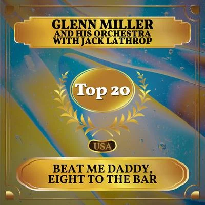 Glenn Miller and His OrchestraBeat Me Daddy, Eight to the Bar (Billboard Hot 100 - No 15)