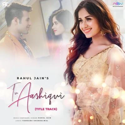 Rahul JainTu Aashiqui (Title Track)