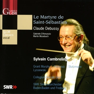 SWR Sinfonieorchester Baden-Baden und Freiburg/SWR Vokalensemble Stuttgart/Sylvain CambrelingDebussy, C.: Le Martyre de St. Sebastien