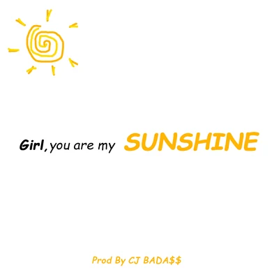 CJ BADA$$Girl,you are my SUNSHINE