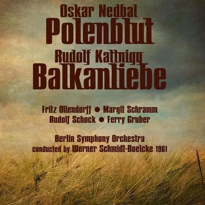 Werner Schmidt-BoelckeOskar Nedbal: Polenblut (1961), Rudolf Kattnigg: Balkanliebe (1961)