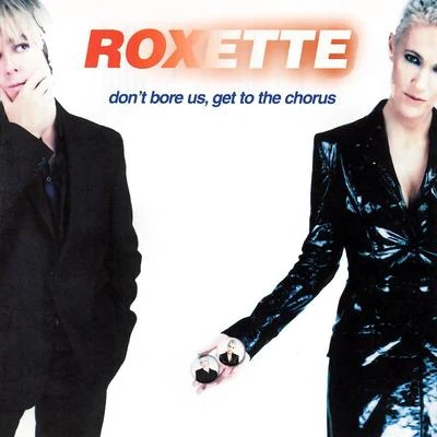 RoxetteDon't Bore Us - Get To The Chorus! Roxette's Greatest Hits.