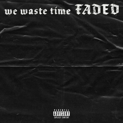 SCARLXRDwe waste time FADED