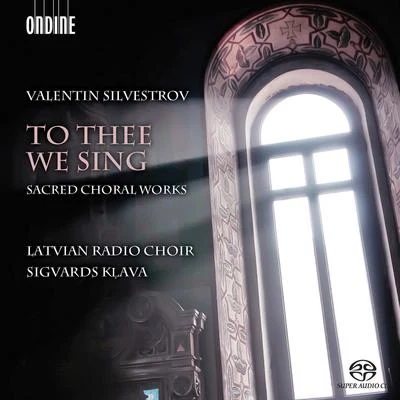 Antra Bigaca/Sandra Steinberga/Liga Drozda/Latvian Radio Choir/Alars Krancmanis/Alvars Krancmanis/Biesturs Andrelka/Chamber Choir Versija/Chamber Choir Consum/Andrejs JansonsSilvestrov: To Thee We Sing