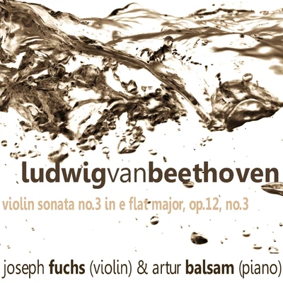 Joseph FuchsBeethoven: Violin Sonata No. 3 in E-Flat Major, Op. 12 No. 3