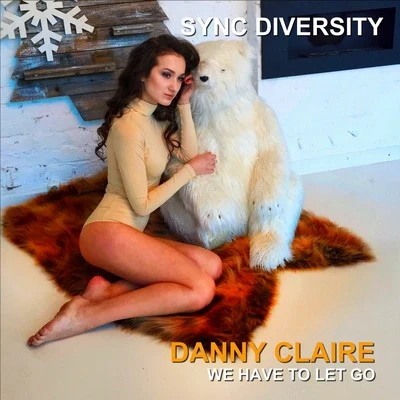 Sync Diversity/Danny ClaireWe Have to Let Go