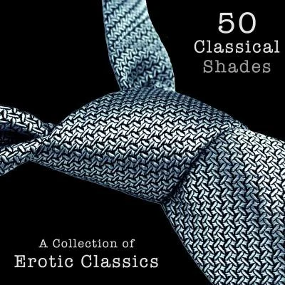 Satie50 Classical Shades - A Collection of Erotic Classics