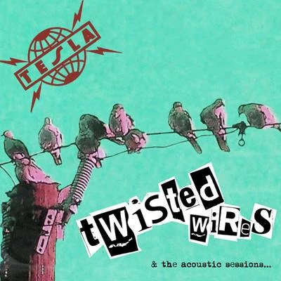 TeslaTwisted Wires & The Acoustic Sessions