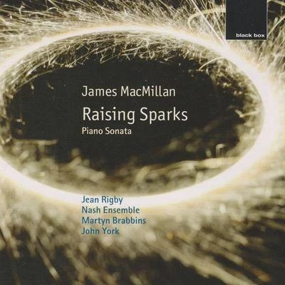 Nash EnsembleJames MacMillan: Raising Sparks; Piano Sonata