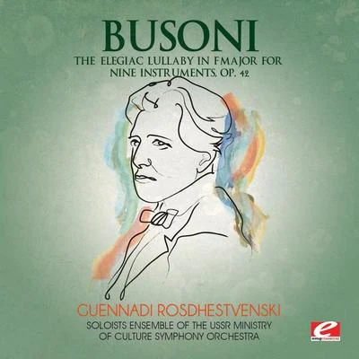 Ferruccio BusoniBusoni: The Elegiac Lullaby in F Major for Nine Instruments, Op. 42 (Digitally Remastered)