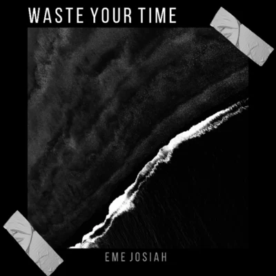 Eme JosiahWaste Your Time