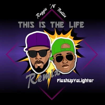 Reggie N BollieThis Is the Life [FlashUpYaLighter Remix]