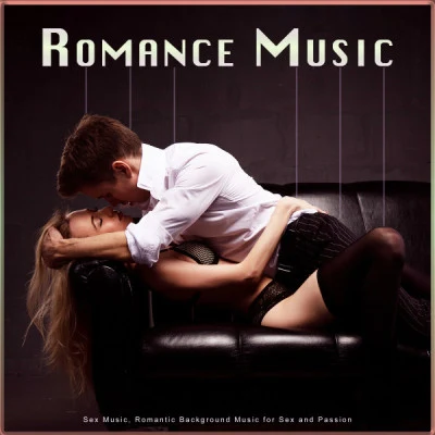 Romantic Music ExperienceRomance Music: Sex Music, Romantic Background Music for Sex and Passion