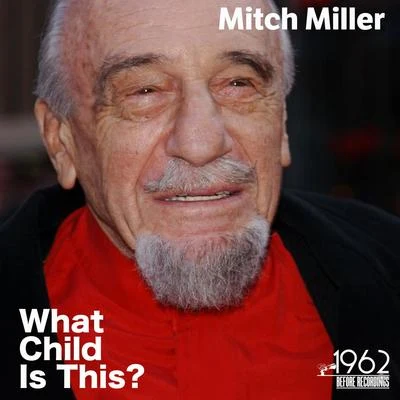 Mitch Miller/NBC Symphony Orchestra/Arturo Toscanini/Julius Baker/Raya Garbousova/Daniel Saidenberg/Harry Freistadt/Saidenberg Little Symphony/Los Angeles Janssen Symphony Orchestra/Werner JanssenWhat Child Is This?