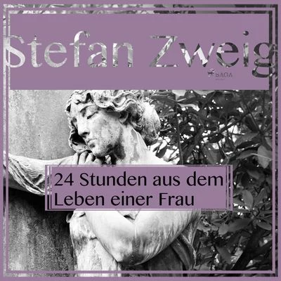 Stefan ZweigVierundzwanzig Stunden aus dem Leben einer Frau (Ungekürzt)