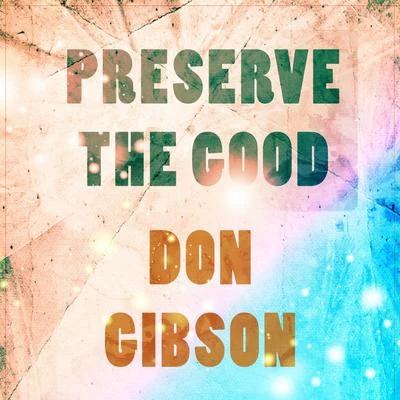 Don Gibson/Ned Miller/Patsy Cline/Skeeter Davis/The Everly Brothers/Hank Locklin/Bobby Bare/George Jones/George Hamilton IV/Connie SmithPreserve The Good