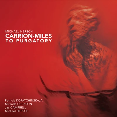 Patricia KopatchinskajaMichael Hersch: Carrion-Miles to Purgatory