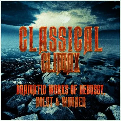 Orchester des Hessischen Rundfunks/Claude DebussyClassical Climax: Dramatic Works of Debussy, Holst & Wagner