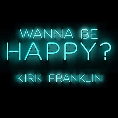 Kirk FranklinRich MullinsWanna Be Happy?