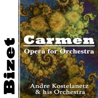 Andre Kostelanetz and His Orchestra/John Scott Trotter/Symphony Orchestra/The Orchestra Of The 6th San Remo Festival/Sherman Myers/José Armandola/Group-Forty Orchestra/The Connaught Light Orchestra/Gordon Jenkins and His Orchestra/Morton Gould And His OrchestraBizet: Carmen Opera for Orchestra