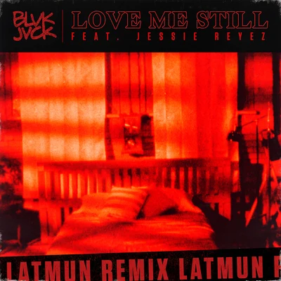 Jessie Reyez/Big SeanLove Me Still [Latmun Remix]