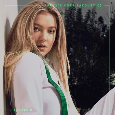 Astrid S/FELIX SANDMANParty&#x27;s Over (Acoustic)