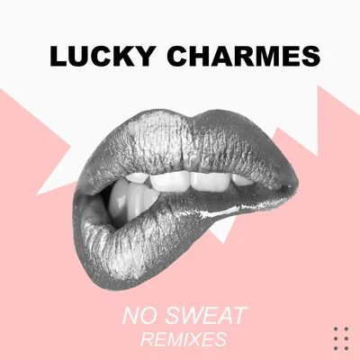 GabbyLuk/Lucky CharmesNo Sweat Remixes