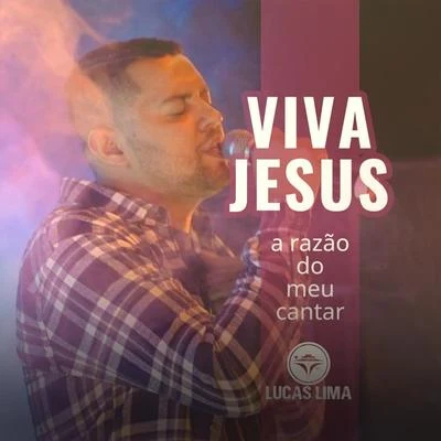 Lucas LimaViva Jesus, A Razão do Meu Cantar