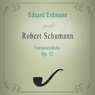 Eduard Erdmann/Hans Rosbaud/WDR Sinfonieorchester Köln/Pierre FournierEduard Erdmann spielt: Robert Schumann: Fantasiestücke, Op. 12