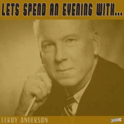 Leroy AndersonCanadian BrassAaron DavisQuintino & BlasterjaxxLeroy Anderson OrchestraElmer Iseler SingersLets Spend an Evening with Leroy Anderson