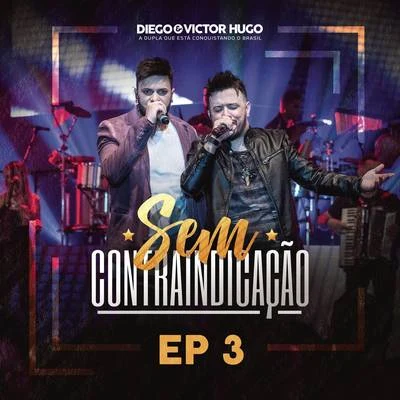 Saia Rodada/Diego & Victor HugoSem Contraindicação, Parte 3 (Ao Vivo)