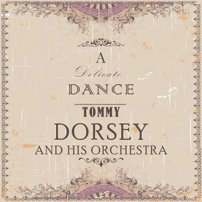 Tommy Dorsey and His Orchestra/Frank Sinatra/The Pied PipersA Delicate Dance