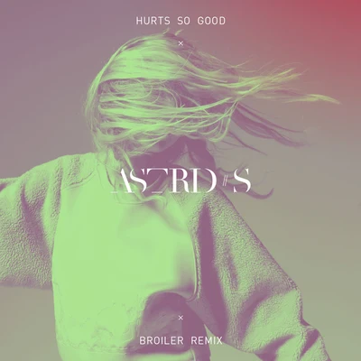 Astrid S/FELIX SANDMANHurts So Good (Broiler Remix)