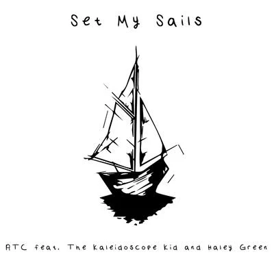 PwestATCSet My Sails (feat. The Kaleidoscope Kid & Haley Green)