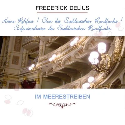 Heinz RehfussHeinz RehfussChor des Süddeutschen RundfunksSinfonieorchester des Süddeutschen Rundfunks play: Frederick Delius: Im Meerestreiben