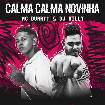 Dj Bruno MPC/Mc Duartt/Mc Bruno IP/MC Maromba/Bieel NKCalma Calma Novinha (feat. DJ Billy)